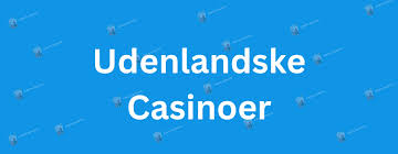 Bedste Udenlandsk Casino Find Dit Perfekte Spillested Bedste Udenlandsk Casino Find Dit Perfekte Spillested